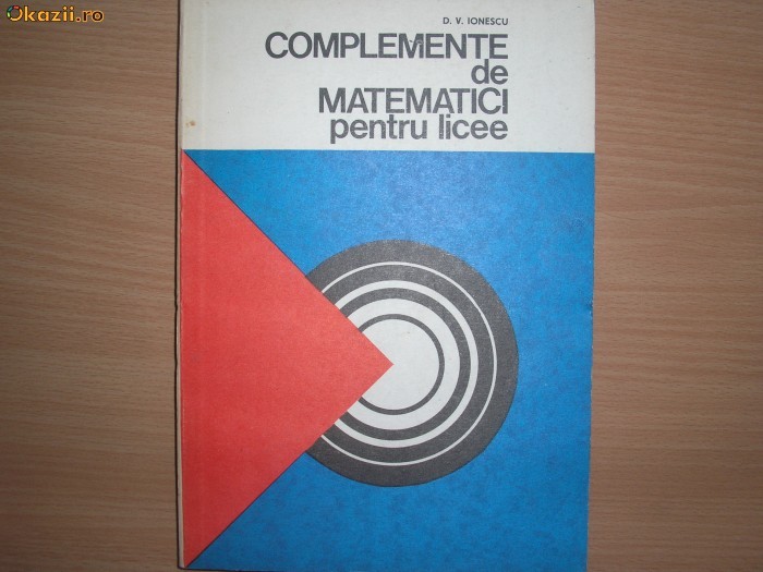 Complemente de matematici pentru licee D.V.Ionescu Complemente de matematici pentru licee D.V.Ionescu