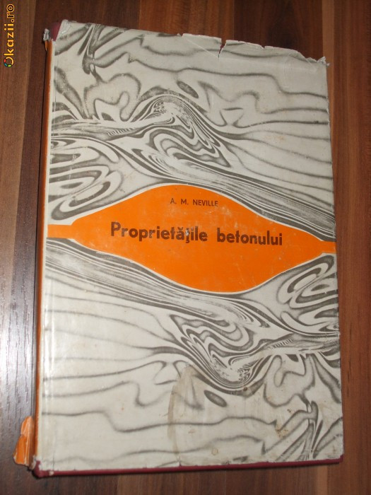 PROPIETATILE BETONULUI - A. M. Neville - Editura Tehnica, 1979, 511 p.