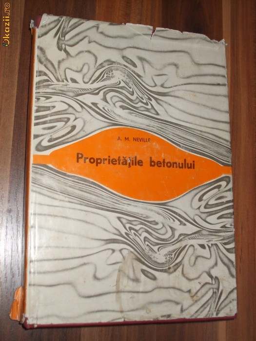 PROPIETATILE BETONULUI - A. M. Neville - Editura Tehnica, 1979, 511 p. PROPIETATILE BETONULUI - A. M. Neville - Editura Tehnica, 1979, 511 p.