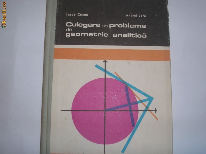 Culegere de probleme de geometrie analitica Iacob Crisan,Andrei Lare