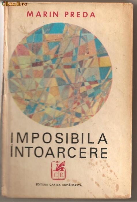 (C727) IMPOSIBILA INTOARCERE DE MARIN PREDA, EDITURA CARTEA ROMANEASCA, 1972, EDITIA A II-A REVAZUTA SI ADAUGITA (C727) IMPOSIBILA INTOARCERE DE MARIN PREDA, EDITURA CARTEA ROMANEASCA, 1972, EDITIA A II-A REVAZUTA SI ADAUGITA