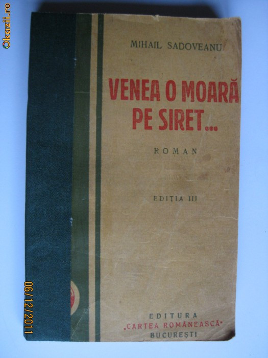 VENEA O MOARA PE SIRET DE M.SADOVEANU EDITIA III-A DIN ANII 30