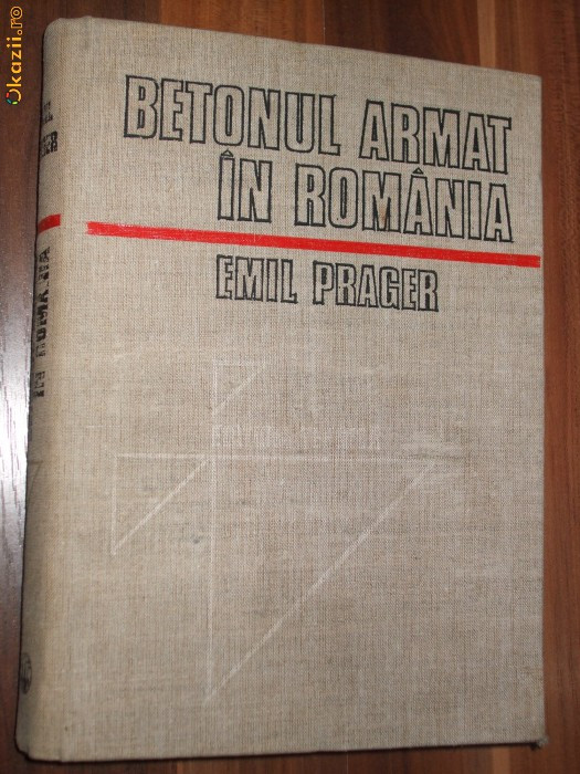 Betonul armat in Romania - Emil Prager - Vol. I, 1979, 502 p. + 4 pl. anexate