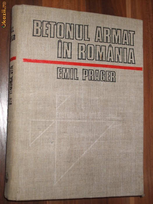 Betonul armat in Romania - Emil Prager - Vol. I, 1979, 502 p. + 4 pl. anexate Betonul armat in Romania - Emil Prager - Vol. I, 1979, 502 p. + 4 pl. anexate