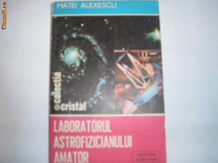 Laboaratorul astrofizicianului amator Matei Alexescu,9 Laboaratorul astrofizicianului amator Matei Alexescu,9