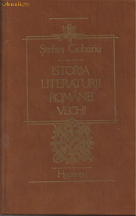 Stefan Ciobanu / ISTORIA LITERATURII ROMANE VECHI