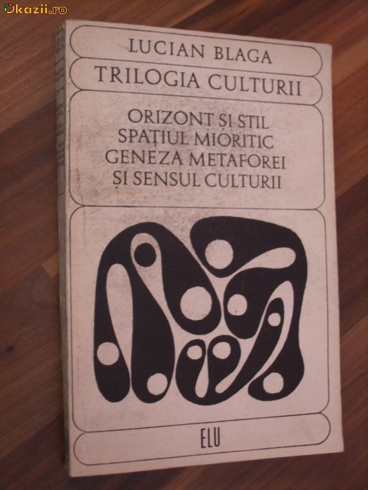 TRILOGIA CULTURII - Orizont si Stil; Orizont si Stil; Spatiul Mioritic; Geneza Metaforei si Sensul Culturii - Lucian Blaga - 1969, 396 p.