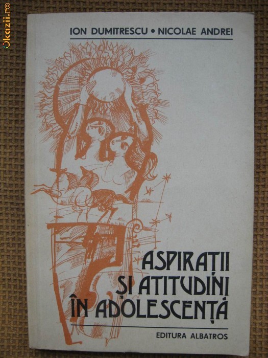 Ion Dumitrescu; N. Andrei - Aspiratii si atitudini in adolescenta Ion Dumitrescu; N. Andrei - Aspiratii si atitudini in adolescenta