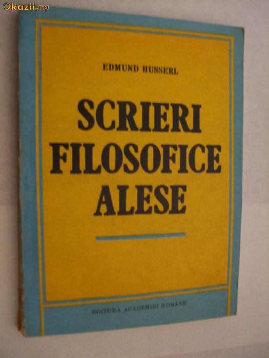 EDMUND HUSSERL - Scrieri Filosofice Alese - Editura Academiei, 1993 EDMUND HUSSERL - Scrieri Filosofice Alese - Editura Academiei, 1993