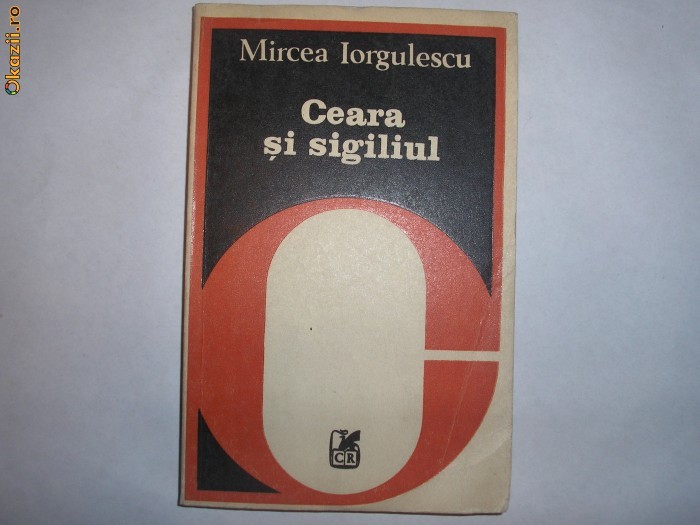 Ceara si sigiliul - Autor : Mircea Iorgulescu ,g3 Ceara si sigiliul - Autor : Mircea Iorgulescu ,g3