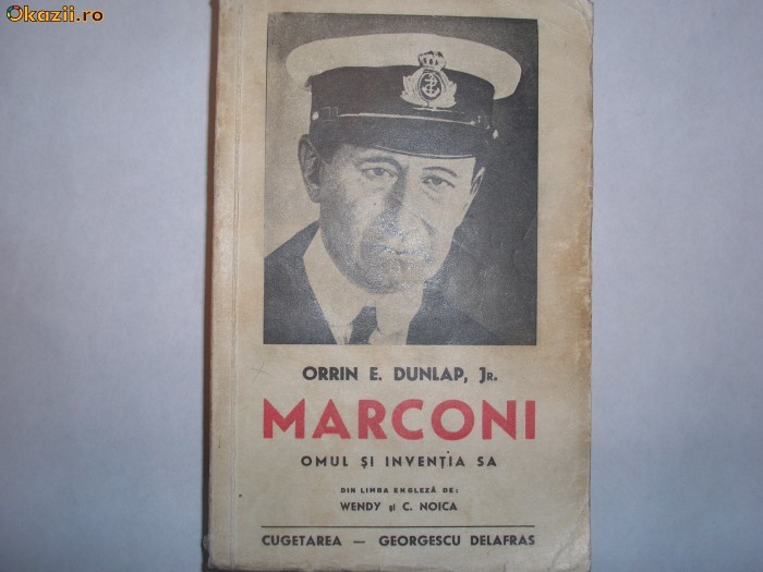 Orrin E. Dunlap Jr.-Marconi -Omul si Inventia sa - ed. 1941,R4 Orrin E. Dunlap Jr.-Marconi -Omul si Inventia sa - ed. 1941,R4
