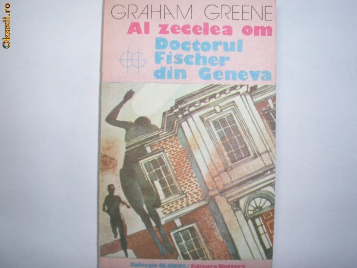 GRAHAM GREENE - AL ZECELEA OM, DOCTORUL FISCHER DIN GENEVA R4