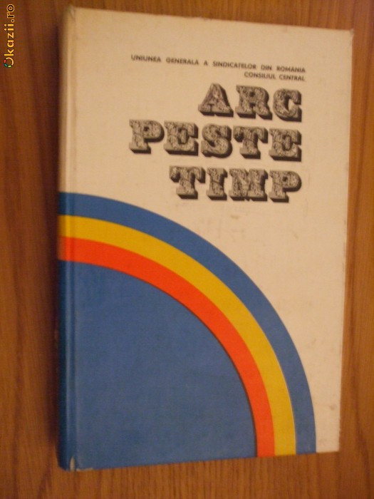 ARC PESTE TIMP - Antologie de poezie si proza inchinate partidului