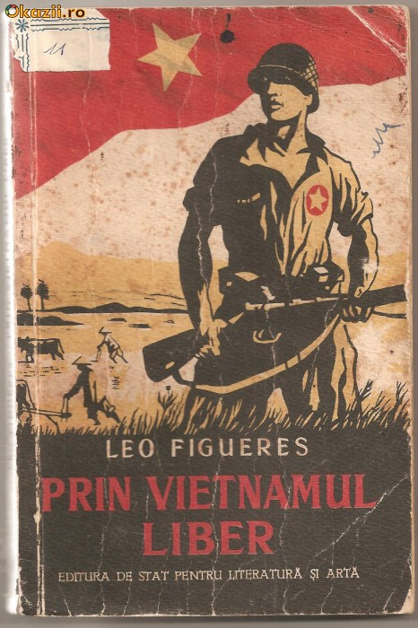 (C798) PRIN VIETNAMUL LIBER DE LEO FIGUERES, ESPLA, BUCURESTI, 1952, EDITIA I