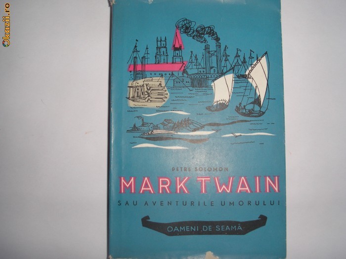 PETRE SOLOMON - MARK TWAIN sau Aventurile umorului,