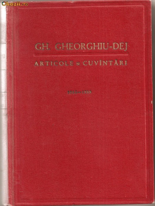 (C799) ARTICOLE SI CUVINTARI, GH. GHEORGHIU-DEJ, 1955-1959, EDITURA POLITICA, BUCURESTI, 1959