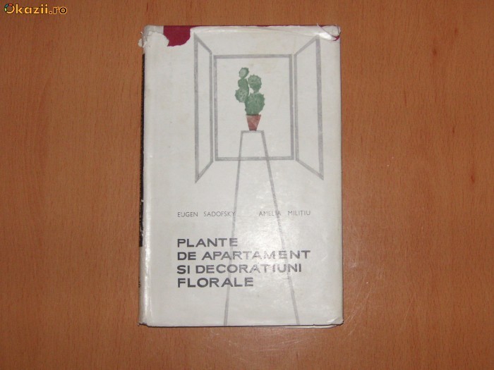 PLANTE DE APARTAMENT SI DECORATIUNI FLORALE - EUGEN SADOFSKY, AMELIA MILITIU -