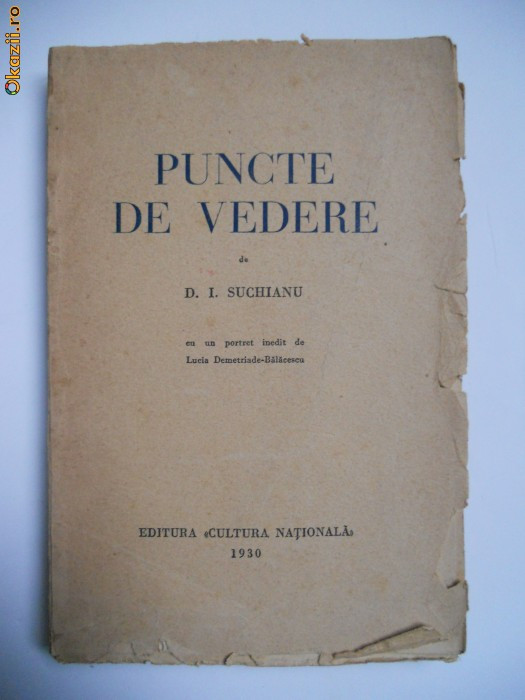 D.I. SUCHIANU-PUNCTE DE VEDERE,BUCURESTI,ED.CULTURA NATIONALA,1930