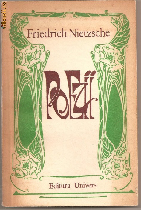 (C853) POEZII DE FRIEDRICH NIETZSCHE, EDITURA UNIVERS, BUCURESTI, 1980, TRADUCERE SI NOTE DE SIMION DANILA, CUVANT INAINTE DE MARIAN POPA, BILINVA,,