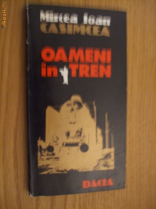OAMENI IN TREN - Mircea Ioan Casimcea (dedicatie-autograf) - Editura Dacia, 1997, 199 p.