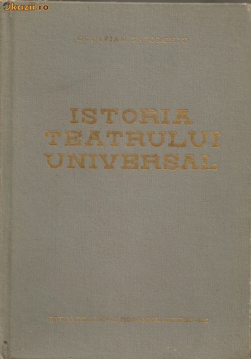 Octavian Gheorghiu - Istoria teatrului universal - vol. I Octavian Gheorghiu - Istoria teatrului universal - vol. I