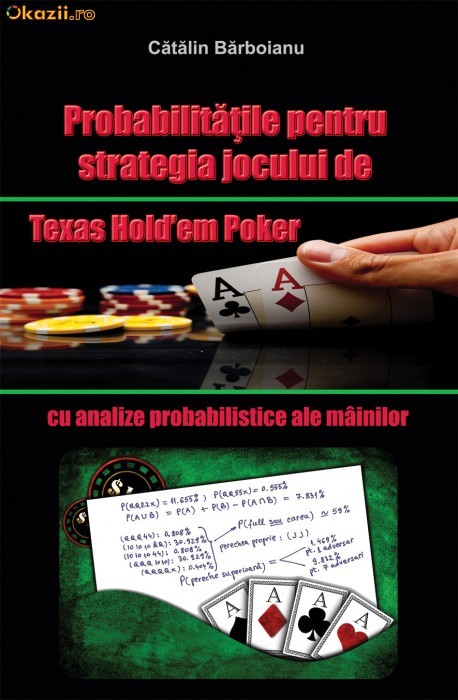 Carte Poker In Romana Probabilitatile Pentru Strategia Jocului De Texas Hold Em Poker Cu Analize Probabilistice Ale Mainilor Matematica Pokerului Arhiva Okazii Ro