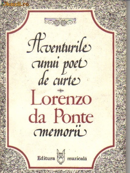 Lorenzo de Ponte - Amintirile unui poet de curte - Memorii Lorenzo de Ponte - Amintirile unui poet de curte - Memorii