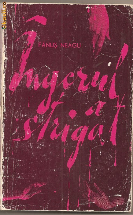 (C876) INGERUL A STRIGAT DE FANUS NEAGU, EDITURA PENTRU LITERATURA, BUCURESTI, 1968