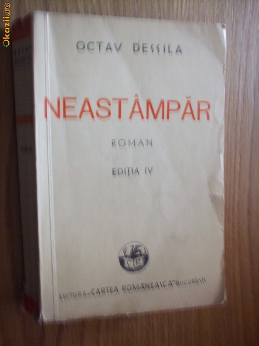 NEASTAMPAR - OCTAV DESSILA - Editura &quot;Cartea Romaneasca&quot;, 1942, 372 p.