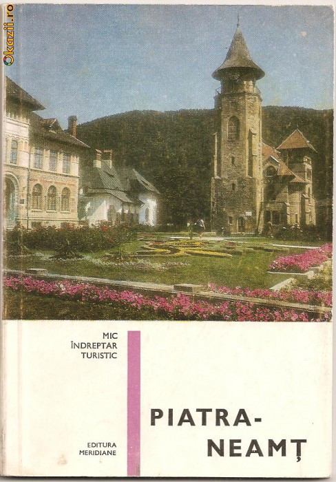 (C906) PIATRA - NEAMT DE VICTOR NAMOLARU, EDITURA MERIDIANE, BUCURESTI, 1969, PREFATA DE MIHAI ION PASCU