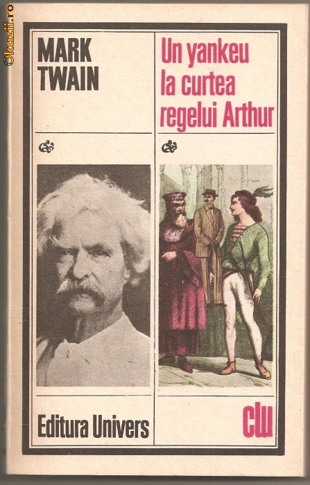 (C897) UN YANKEU LA CURTEA REGELUI ARTHUR, EDITURA UNIVERS, BUCURESTI, 1986, TRADUCEREDE PETRU COMARNESCU SI EUGEN B. MARIAN