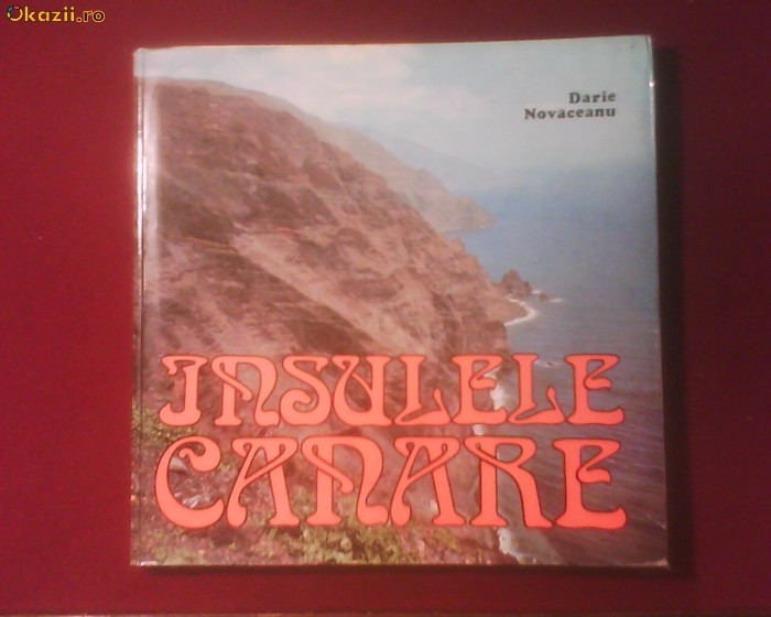 Darie Novaceanu Insulele Canare, editie princeps, bogat ilustrata Darie Novaceanu Insulele Canare, editie princeps, bogat ilustrata