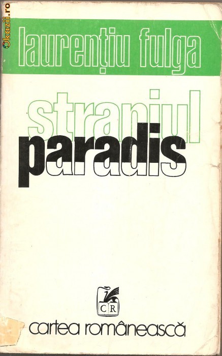 (C896) STRANIUL PARADIS DE LAURENTIU FULGA, EDITURA CARTEA ROMANEASCA, BUCURESTI, 1976 (C896) STRANIUL PARADIS DE LAURENTIU FULGA, EDITURA CARTEA ROMANEASCA, BUCURESTI, 1976