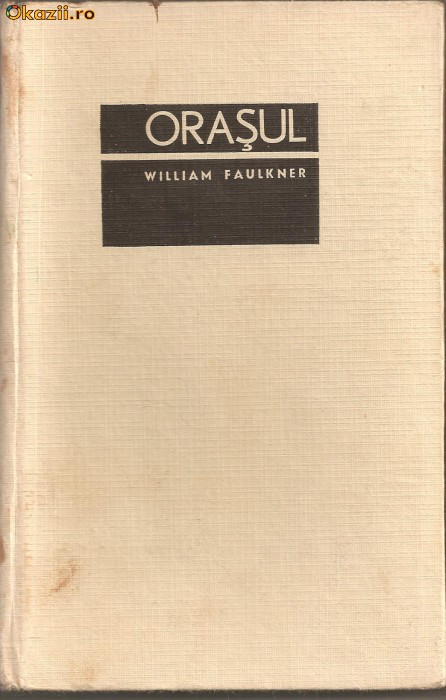 (C899) ORASUL DE WILLIAM FAULKNER, ELU, BUCURESTI, 1967, TRADUCERE EUGEN BARBU SI ANDREI ION DELEANU