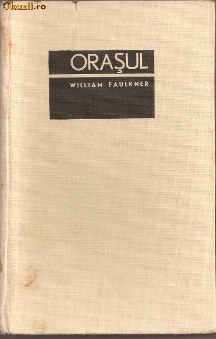 (C899) ORASUL DE WILLIAM FAULKNER, ELU, BUCURESTI, 1967, TRADUCERE EUGEN BARBU SI ANDREI ION DELEANU (C899) ORASUL DE WILLIAM FAULKNER, ELU, BUCURESTI, 1967, TRADUCERE EUGEN BARBU SI ANDREI ION DELEANU