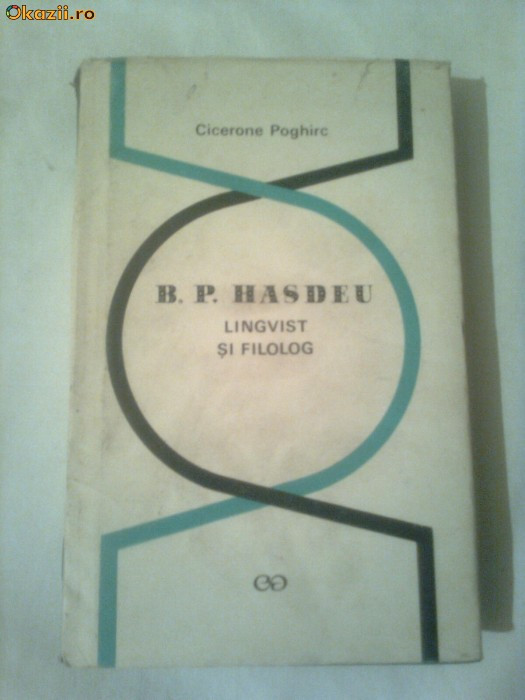 B.P.HASDEU - LINGVIST SI FILOLOG ~ CICERONE POGHIRC