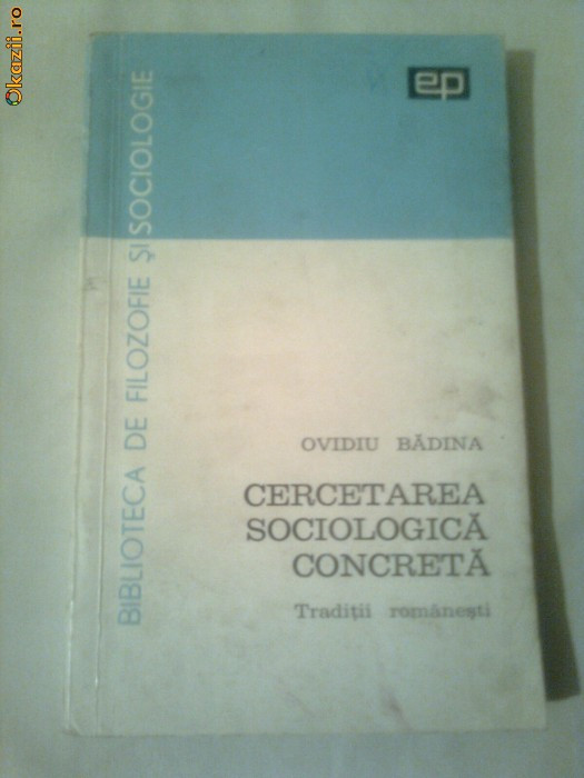 CERCETAREA SOCIOLOGICA CONCRETA - TRADITII ROMANESTI ~ OVIDIU BADINA