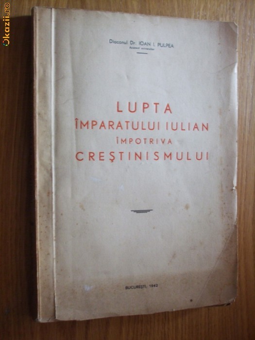 LUPTA IMPARATULUI IULIAN IMPOTRIVA CRESTINISMULUI - Ioan I. Pulpea (autograf)