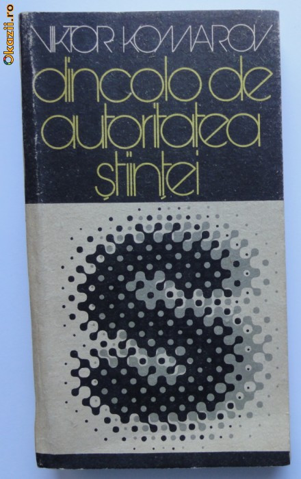 V Komarov Dincolo de autoritatea stiintei Marea aventura a ideilor noi in stiinta ed. Politica 1985