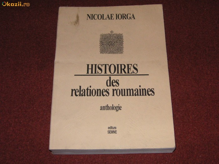 Histoires des relationes roumaines - Nicolae Iorga