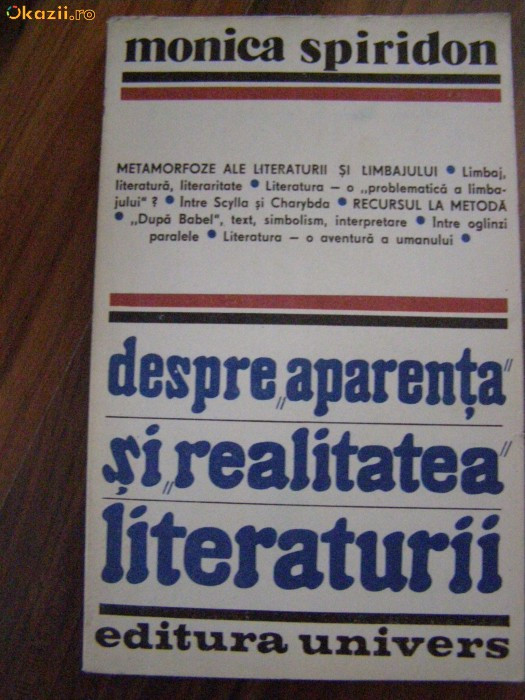 DESPRE APARENTA SI REALITATEA LITERATURII - Monica Spiridon - Univers, 1984