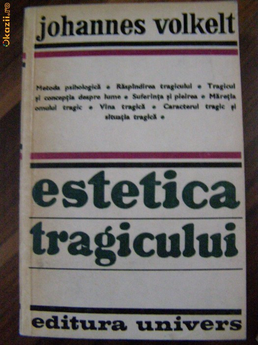 ESTETICA TRAGICULUI - Johannes Volkelt - Univers, 1978, 619 p.