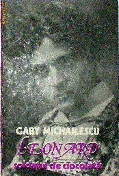 Leonard soldatul de ciocolata Gaby Michailescu Leonard soldatul de ciocolata Gaby Michailescu