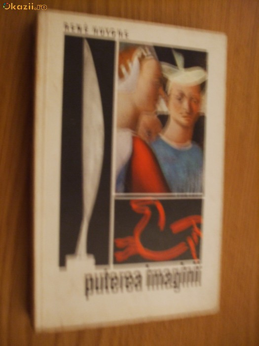 PUTEREA IMAGINII - Rene Huyghe - Editura Meridiane, 1971, 256 p.