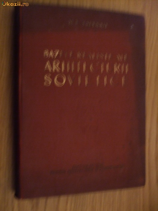 BAZELE REALISTE ALE ARHITECTURII SOVIETICE - M. P. Tapenko - 1954
