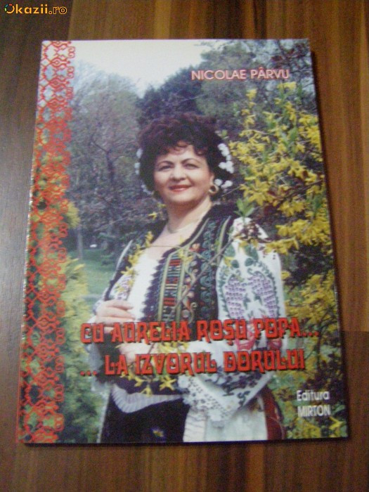Cu AURELIA ROSU POPA... La Izvorul Dorului (dedicatie) - Nicolae Parvu - Editura Mirton, 2001, 132 p. cu ilustratii in text