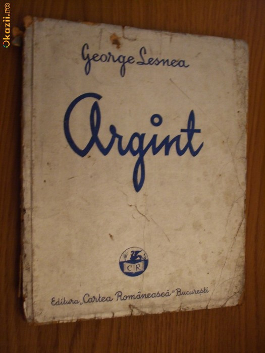 GEORGE LESNEA - ARGINT - poezii - Editura Cartea Romaneasca, 1938, 144 p.