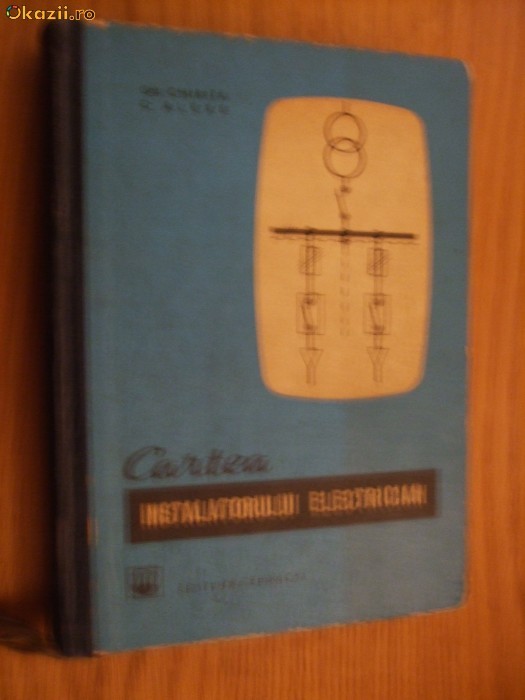 CARTEA INSTALATORULUI ELECTRICIAN - Gh. Chirita, C. Alexe - 1966, 509 p. CARTEA INSTALATORULUI ELECTRICIAN - Gh. Chirita, C. Alexe - 1966, 509 p.