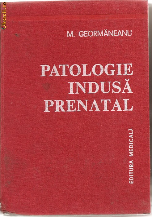 U(C948) PATOLOGIE INDUSA PRENATAL DE M. GEORMANEANU, EDITURA MEDICALA, BUCURESTI, 1978
