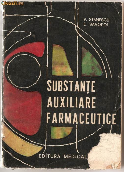 (C958) SUBSTANTE AUXILIARE FARMACEUTICE DE V. STANESCU SI E. SAVOPOL, EDITURA MEDICALA, BUCURESTI, 1969